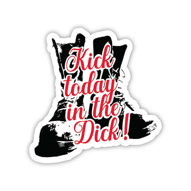 Twisted Wares Kick Today In The Dick Sticker